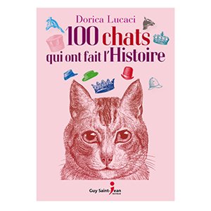 LIVRE - 100 CHATS QUI ONT FAIT L'HISTOIRE